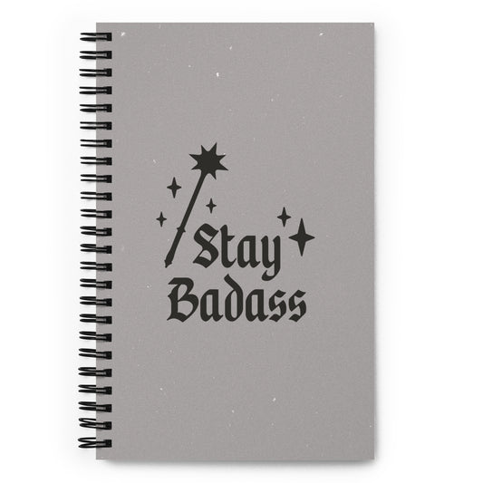 Stay Badass Spiral Bound Notebook